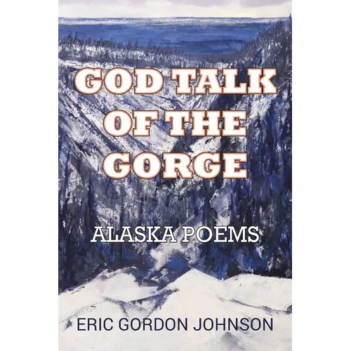 God Talk of the Gorge: Alaska Poems - Paperback