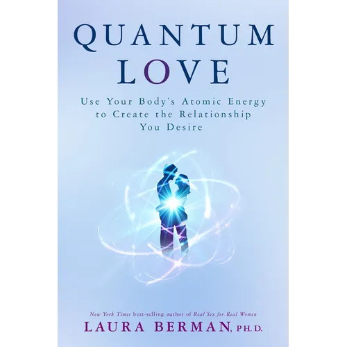 Quantum Love: Use Your Body's Atomic Energy to Create the Relationship You Desire - Paperback