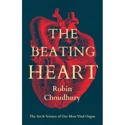 The Beating Heart: The Art and Science of Our Most Vital Organ - Hardcover