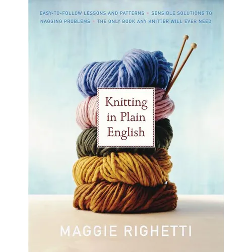 Knitting in Plain English: The Only Book Any Knitter Will Ever Need - Paperback