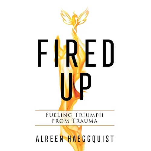 Fired Up: Fueling Triumph from Trauma