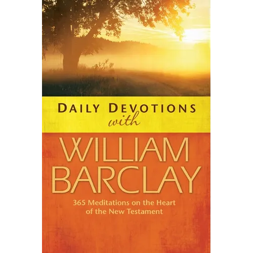Daily Devotions with William Barclay: 365 Meditations on the Heart of the New Testament - Paperback