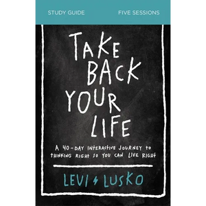 Take Back Your Life Bible Study Guide: A 40-Day Interactive Journey to Thinking Right So You Can Live Right - Paperback