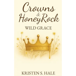 Crowns & HoneyRock: Wild Grace - Hardcover