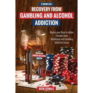 Recovery from Gambling and Alcohol Addiction: 2 Books in 1 - Master your Brain to obtain Freedom from Alcoholism and Gambling addiction issues. - Paperback