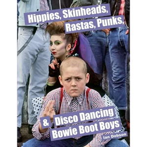 Hippies, Skinheads, Rastas, Punks & Disco Dancing Bowie Boot Boys: Screening Youth Subcultures 1967-1985 - Paperback