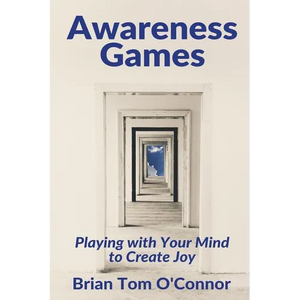 Awareness Games: Playing with Your Mind to Create Joy - Paperback