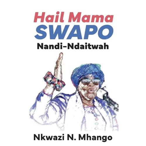 Hail Mama SWAPO Nandi-Ndaitwah - Paperback