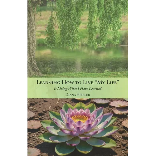 Learning How to Live 'MY LIFE' Is Living What I Have Learned - Paperback