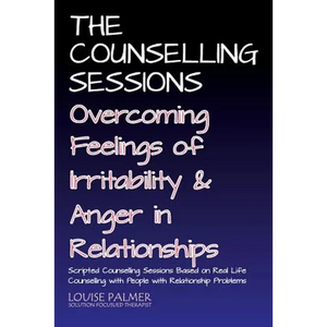 The Counselling Sessions: Overcoming Feelings of Irritability and Anger in Relationships - Paperback