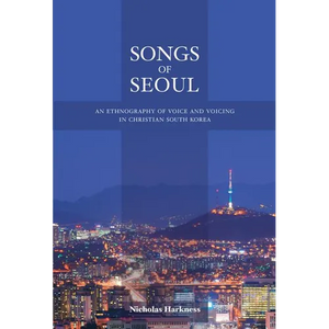 Songs of Seoul: An Ethnography of Voice and Voicing in Christian South Korea - Paperback