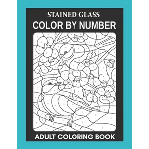 Stained Glass: Color By Number Adult Coloring Book for Stress Relief, Relaxation - Paperback