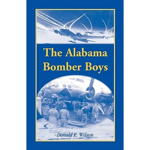The Alabama Bomber Boys: Unlocking Memories of Alabamians Who Bombed the Third Reich - Paperback