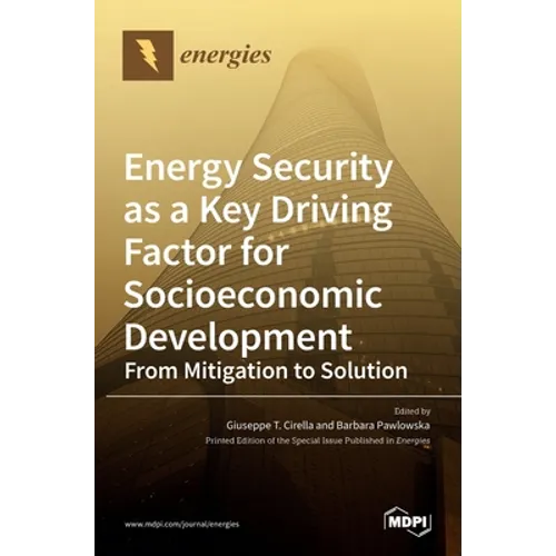 Energy Security as a Key Driving Factor for Socioeconomic Development: From Mitigation to Solution - Hardcover