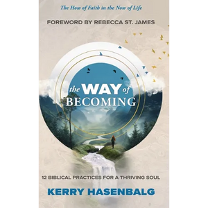 The Way of Becoming: 12 Biblical Practices For A Thriving Soul - Hardcover