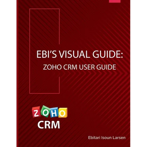 Ebi's Visual Guide: Zoho CRM User Guide - Paperback