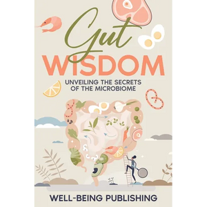 Gut Wisdom: Unveiling the Secrets of the Microbiome - Paperback