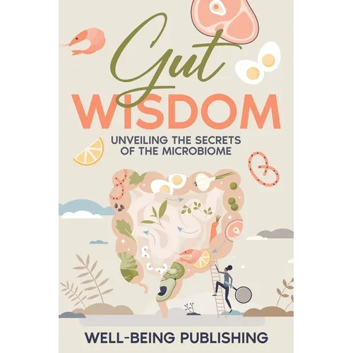 Gut Wisdom: Unveiling the Secrets of the Microbiome - Paperback