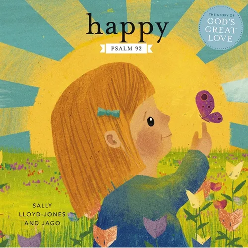 Happy: A Song of Joy and Thanks for Little Ones, Based on Psalm 92. - Board Book