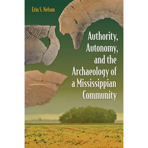 Authority, Autonomy, and the Archaeology of a Mississippian Community - Paperback