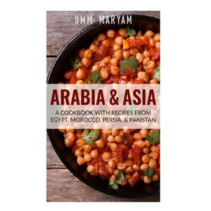 Arabia & Asia: A Cookbook With Recipes From Egypt, Morocco, Persia, & Pakistan - Paperback