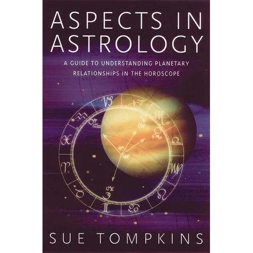 Aspects in Astrology: A Guide to Understanding Planetary Relationships in the Horoscope - Paperback