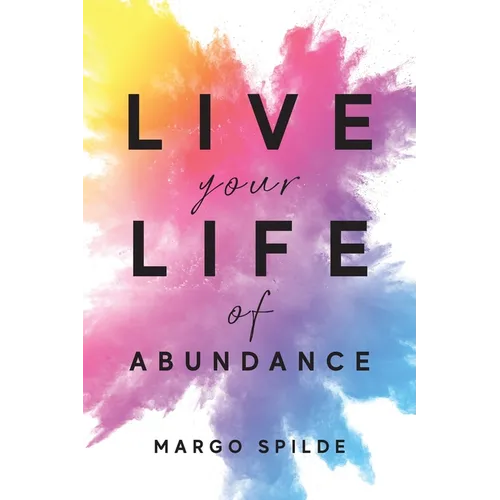 Live Your Life Of Abundance - Paperback