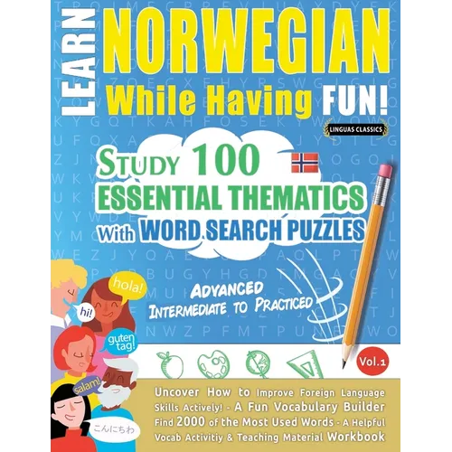 Learn Norwegian While Having Fun! - Advanced: Intermediate to Practiced - Study 100 Essential Thematics with Word Search Puzzles - Vol.1 - Paperback