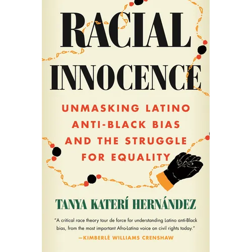 Racial Innocence: Unmasking Latino Anti-Black Bias and the Struggle for Equality - Paperback