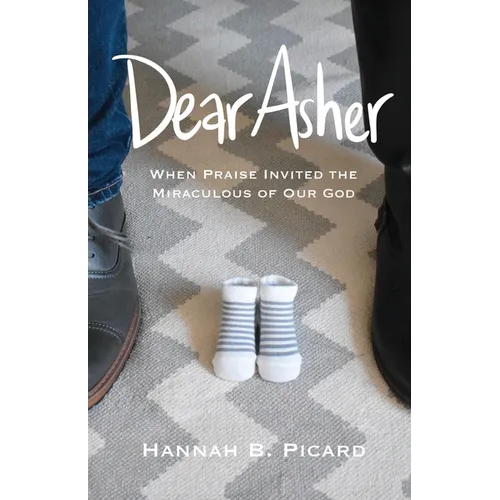 Dear Asher: When Praise Invited the Miraculous of Our God - Paperback