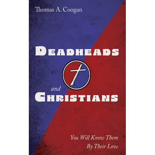 Deadheads and Christians: You Will Know Them by Their Love - Hardcover