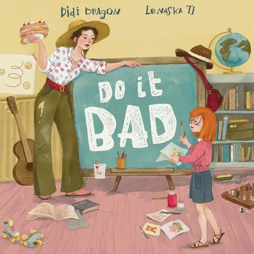 Do It Bad: A Growth Mindset Book for Kids Who Learn by Making Mistakes: A Growth Mindset Book for Kids Who Learn by Making Mistakes - Paperback