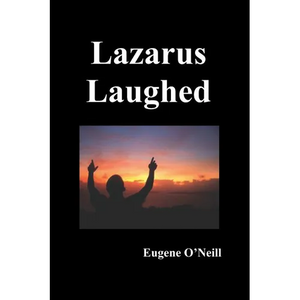 Lazarus Laughed: A Play for Imaginative Theatre - Paperback