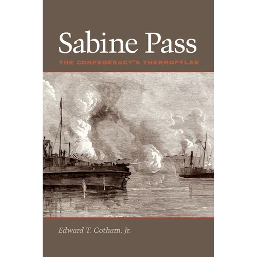 Sabine Pass: The Confederacy's Thermopylae - Paperback
