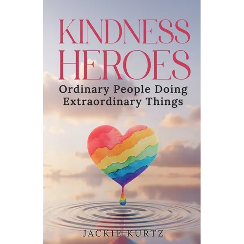 Kindness Heroes: Ordinary People Doing Extraordinary Things - Paperback
