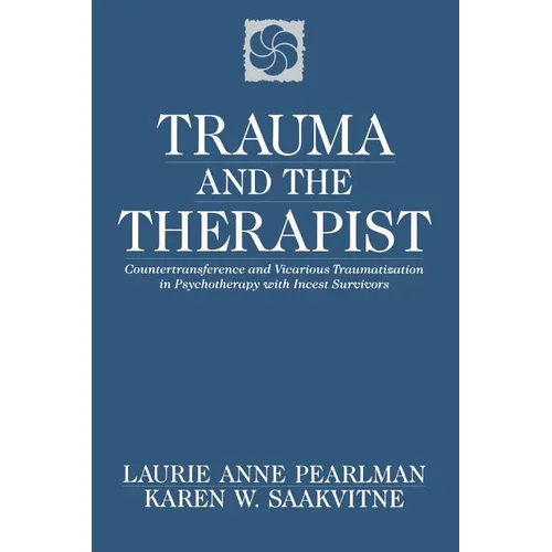 Trauma and the Therapist: Countertransference and Vicarious Traumatization in Psychothcountertransference and Vicarious Traumatization in Psycho - Paperback