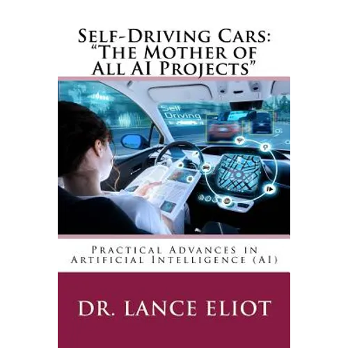 Self-Driving Cars: "The Mother of All AI Projects" Practical Advances in Artificial Intelligence (AI) - Paperback