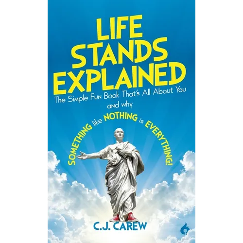 Life Stands Explained: The Simple Fun Book That's All About You - and why Something like Nothing is Everything! - Hardcover