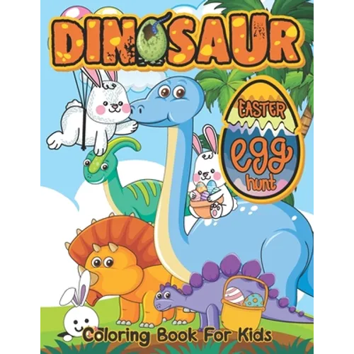 Dinosaur Easter Egg Hunt: Coloring and Activity Book For Easter and Dinosaurs Lovers, Funny Book for Toddlers & Preschoolers Ages 2 - 5,