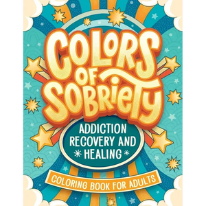 Colors of Sobriety - Addiction Recovery and Healing Coloring Book for Adults: Alcohol, Narcotics Addiction Living Clean Affirmation Slogans and Quotes - Paperback