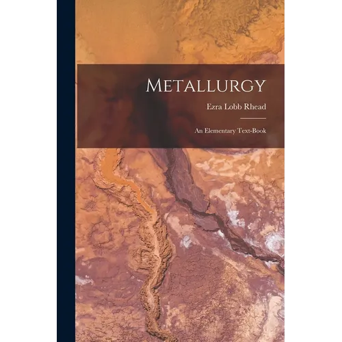 Metallurgy: An Elementary Text-Book - Paperback