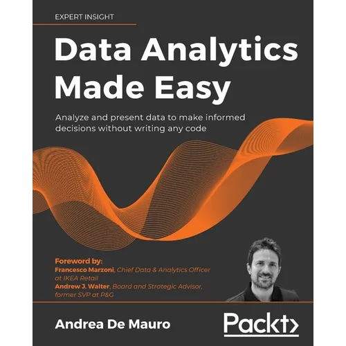 Data Analytics Made Easy: Analyze and present data to make informed decisions without writing any code - Paperback