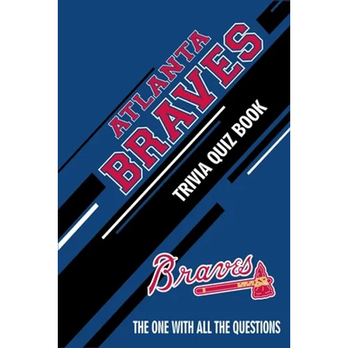 Atlanta Braves Trivia Quiz Book: The One With All The Questions
