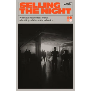 Selling the Night: When Club Culture Meets Brands, Advertising and the Creative Industries - Paperback