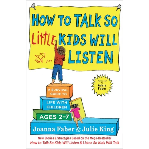 How to Talk So Little Kids Will Listen: A Survival Guide to Life with Children Ages 2-7 - Hardcover