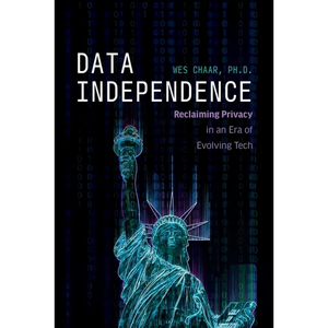 Data Independence: Reclaiming Privacy in an Era of Evolving Tech - Hardcover