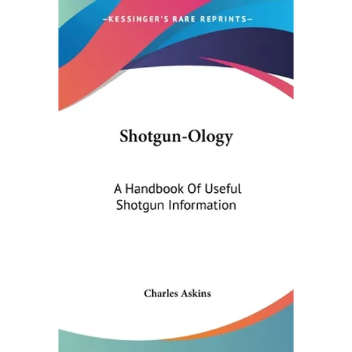 Shotgun-Ology: A Handbook Of Useful Shotgun Information - Paperback