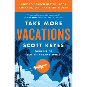 Take More Vacations: How to Search Better, Book Cheaper, and Travel the World - Paperback