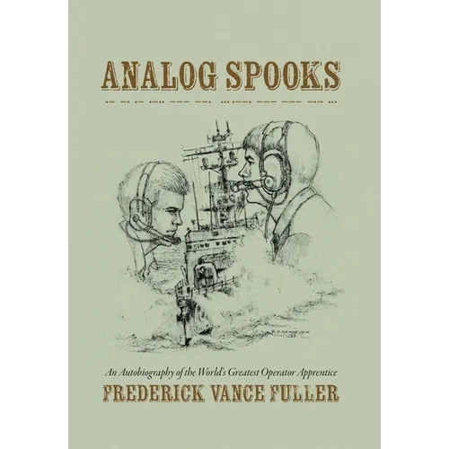 Analog Spooks: An Autobiography of the World's Greatest Operator Apprentice - Hardcover