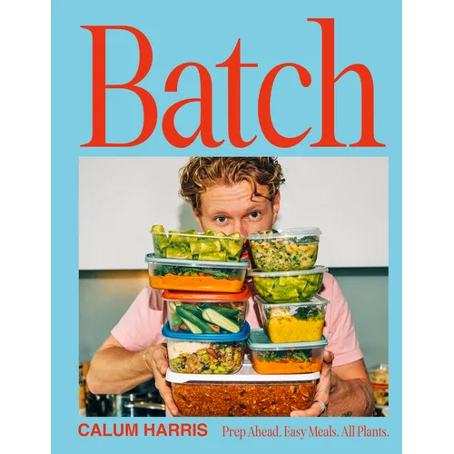 Batch: Prep Ahead. Easy Meals. All Plants. - Hardcover
